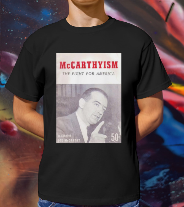 McCarthyism The Fight For America By Senator Joe McCarthy 50c T-Shirt