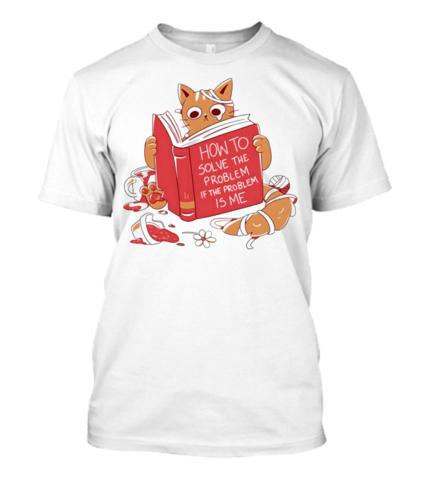 How To Solve The Problem If The Problem Is Me Cat Reading Book T-Shirt