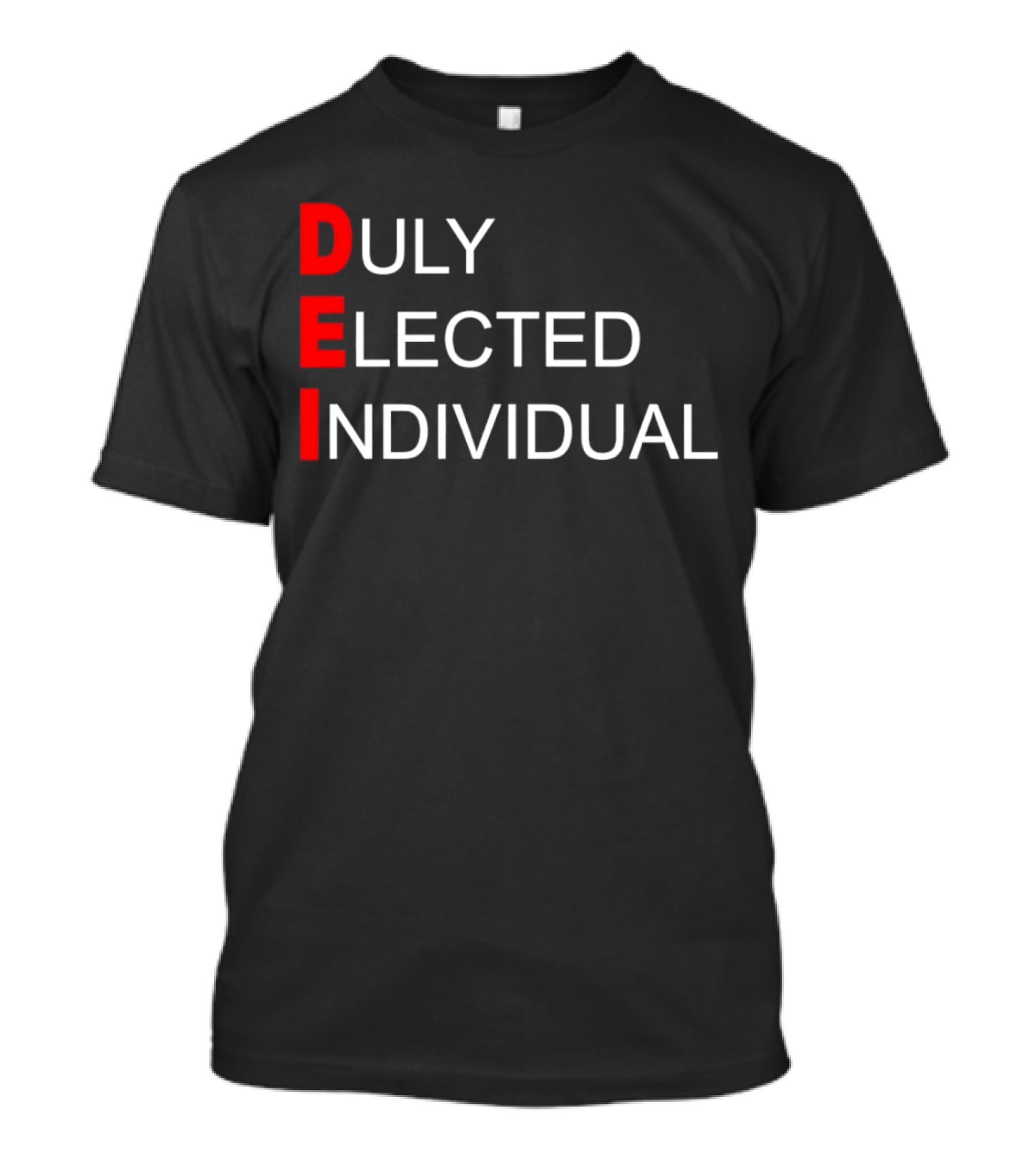 DEI Duly Elected Individual Text T-Shirt