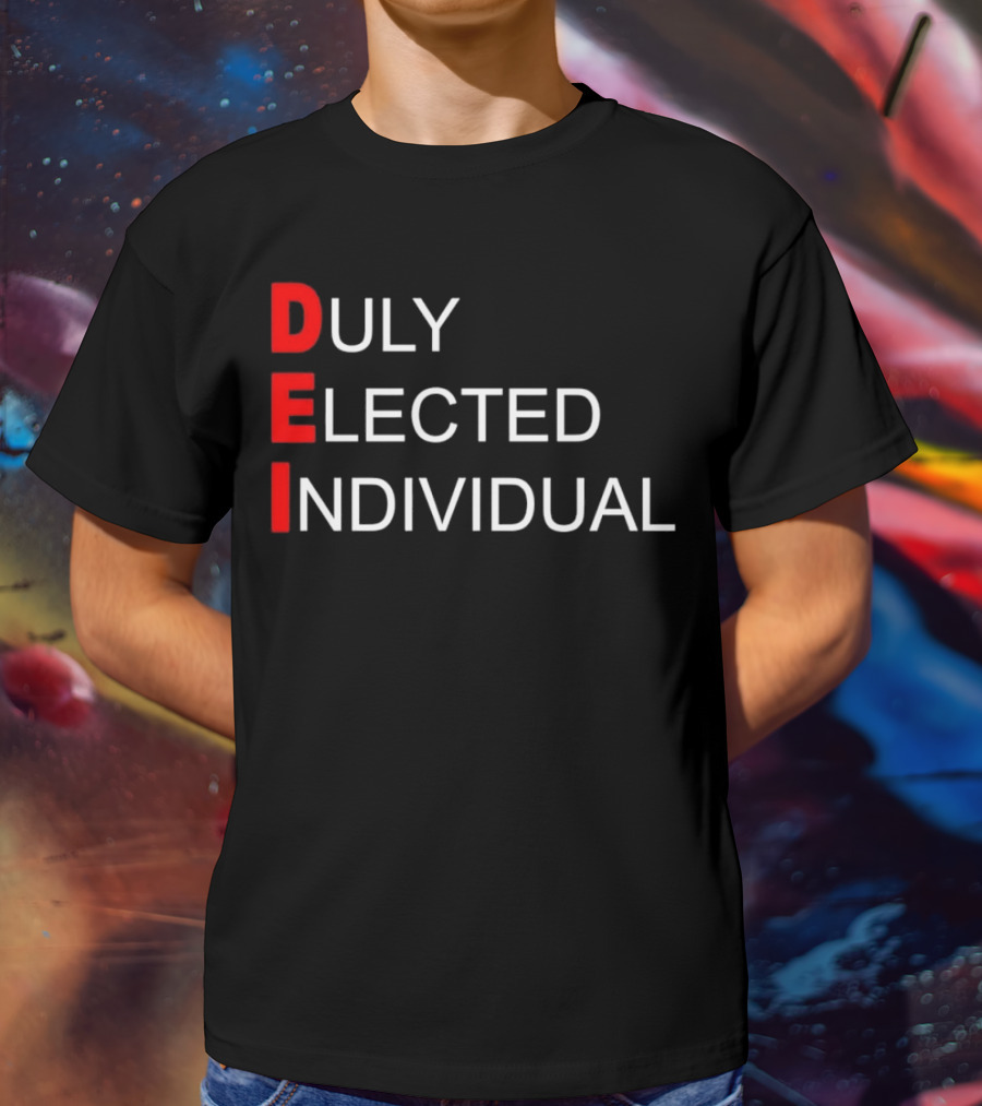 DEI Duly Elected Individual Text T-Shirt