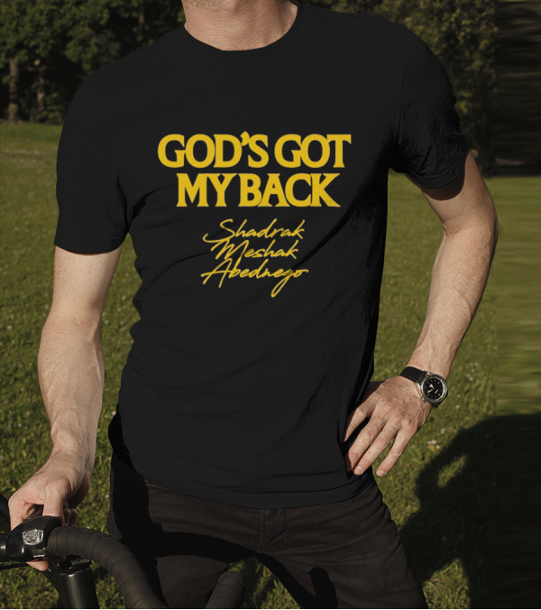 God's Got My Back Shadrach Meshach Abednego T-Shirt