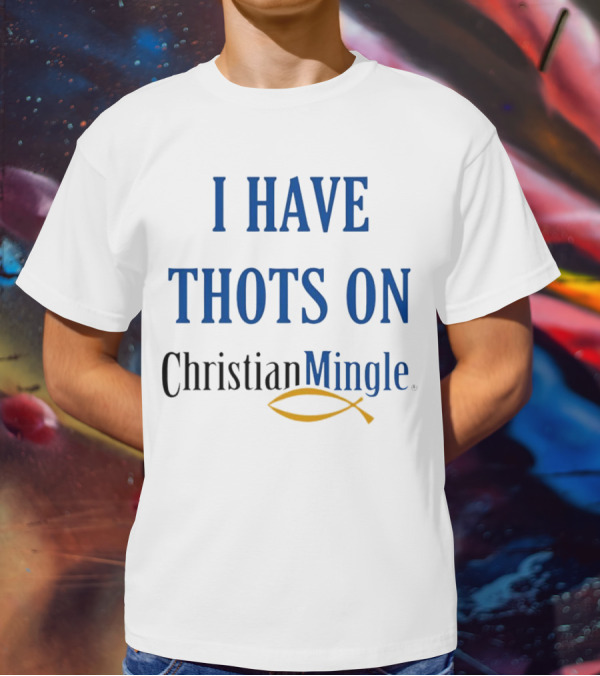 I Have Thots On Christian Mingle Christian Fish T-Shirt