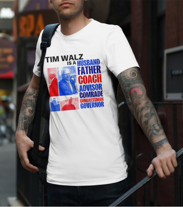 Tim Walz Is A Husband Father Coach Advisor Comrade Congressman Governor T-Shirt