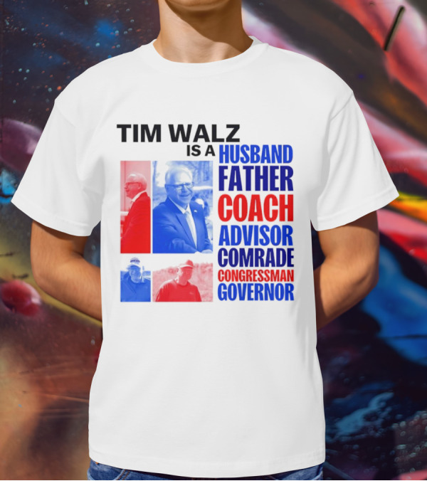 Tim Walz Is A Husband Father Coach Advisor Comrade Congressman Governor T-Shirt