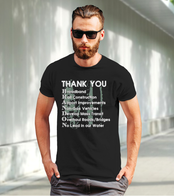 Thank You Brandon Broadband Rail Construction Airport Improvements Non-Gas Vehicles Develop Mass Transit Overhaul Roads Bridges No Lead In Our Water T-Shirt