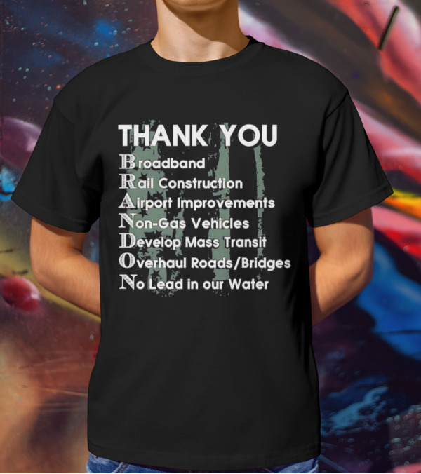 Thank You Brandon Broadband Rail Construction Airport Improvements Non-Gas Vehicles Develop Mass Transit Overhaul Roads Bridges No Lead In Our Water T-Shirt