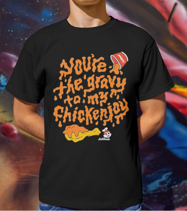 You're The Gravy To My Chickenjoy Jollibee T-Shirt