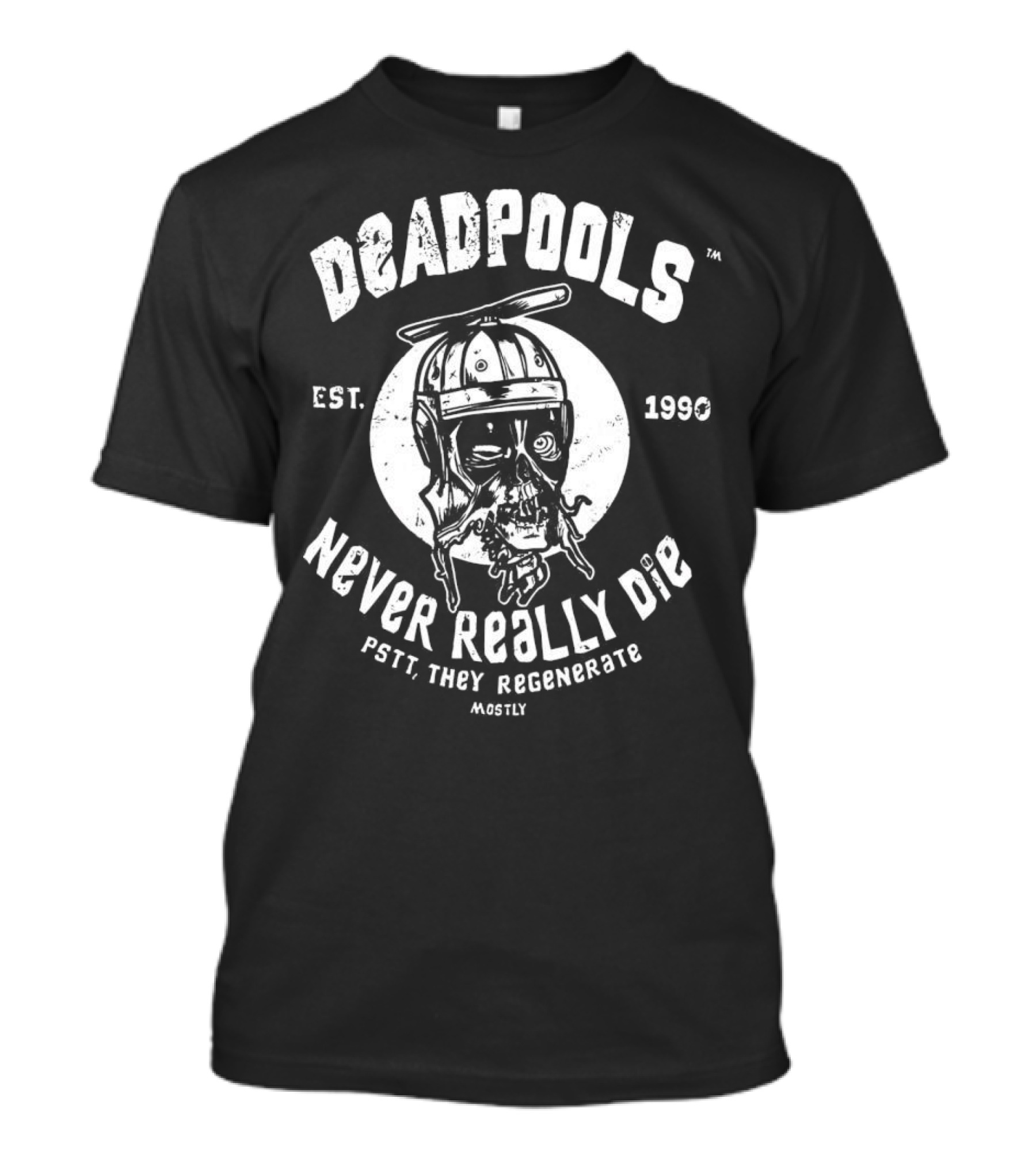 Deadpools Never Really Die Pstt They Regenerate Mostly Est 1990 T-Shirt