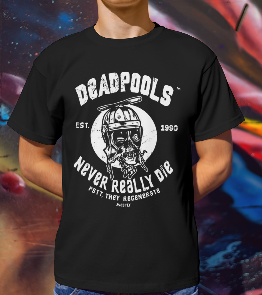 Deadpools Never Really Die Pstt They Regenerate Mostly Est 1990 T-Shirt