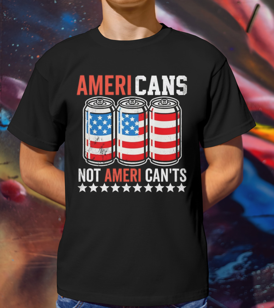AMERI CANS NOT AMERI CAN'TS Stars And Stripes Soda Cans Patriot T-Shirt