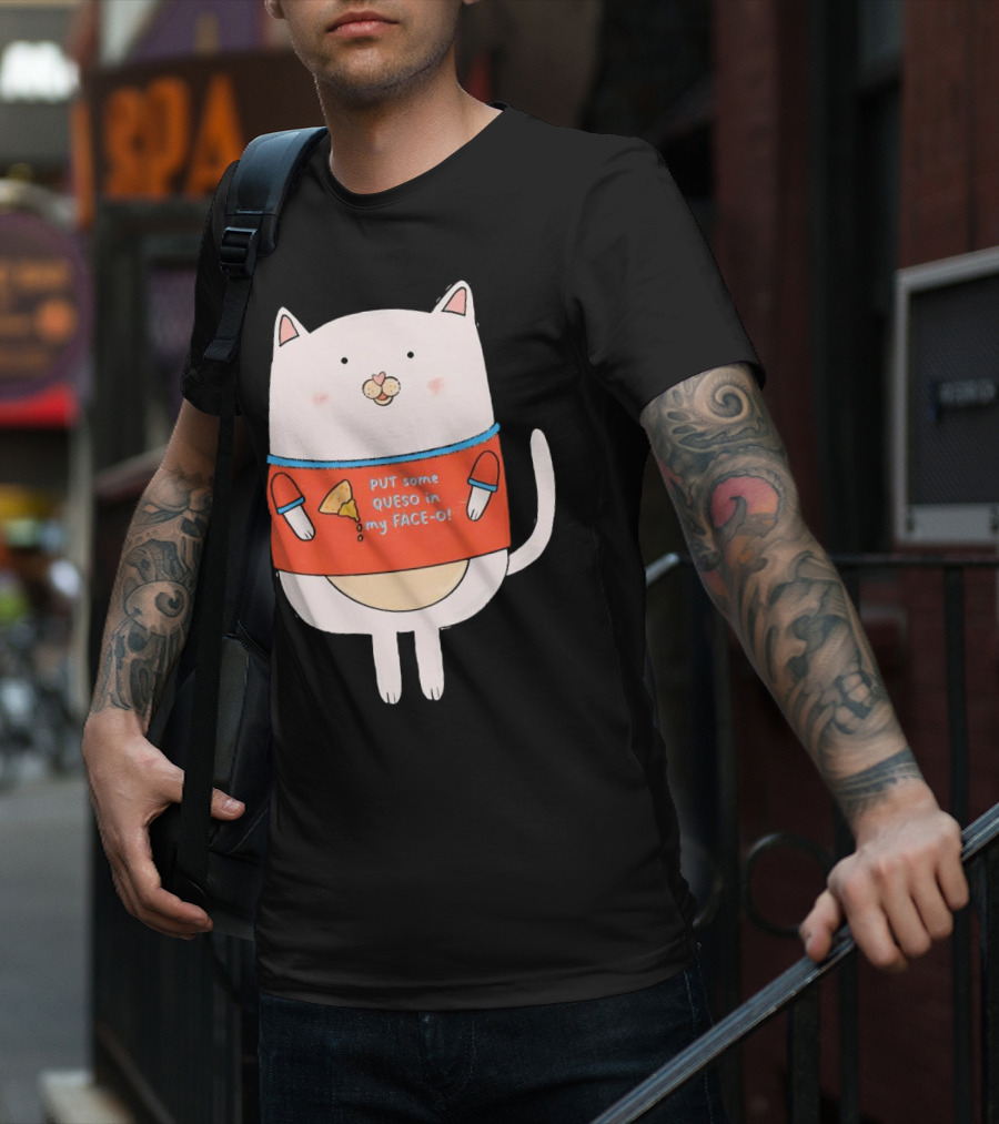 PUT Some QUESO In My FACE-O Cat With Cheese T-Shirt