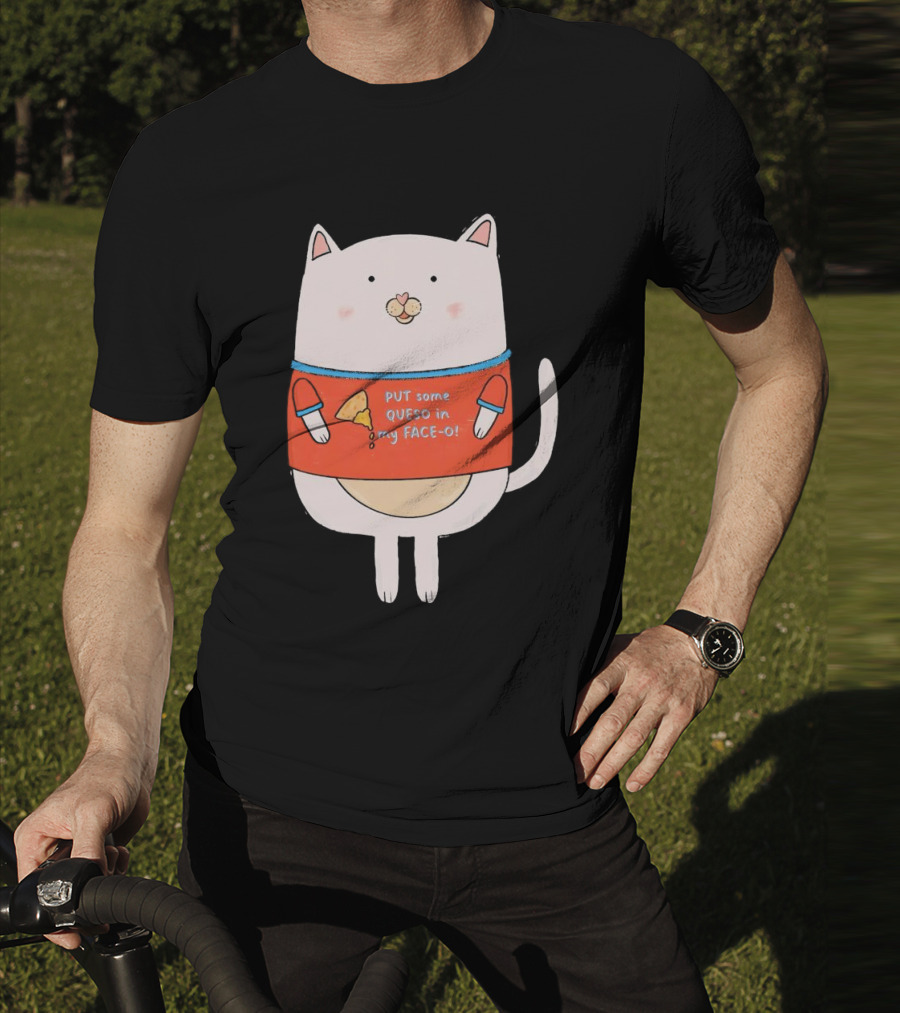 PUT Some QUESO In My FACE-O Cat With Cheese T-Shirt