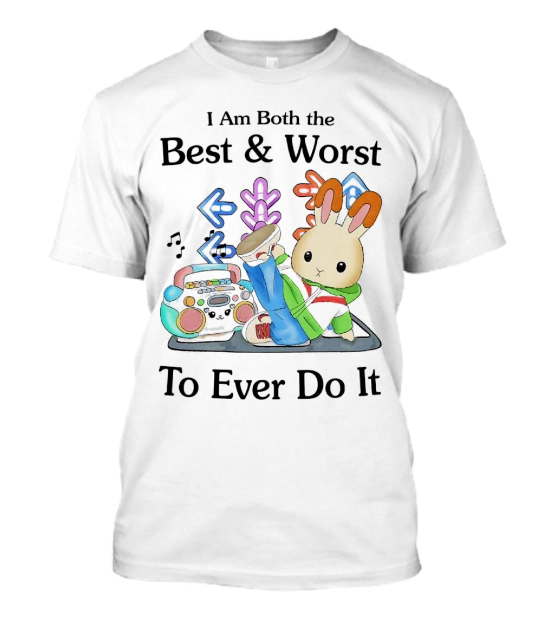 Rabbit Hip Hop Dance I Am Both The Best And Worst To Ever Do It Boombox Music Notes T-Shirt