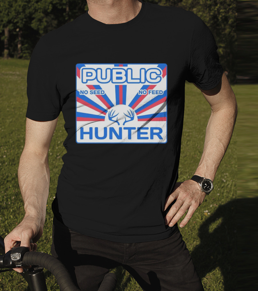 PUBLIC HUNTER NO SEED NO FEED T-Shirt