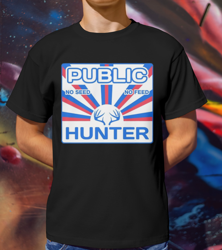 PUBLIC HUNTER NO SEED NO FEED T-Shirt