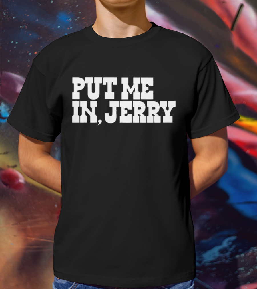 PUT ME IN JERRY JONES DALLAS COWBOYS T-Shirt