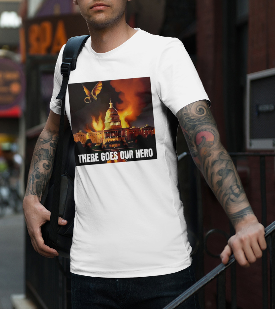 There Goes Our Hero With Dragon Capitol On Fire T-Shirt