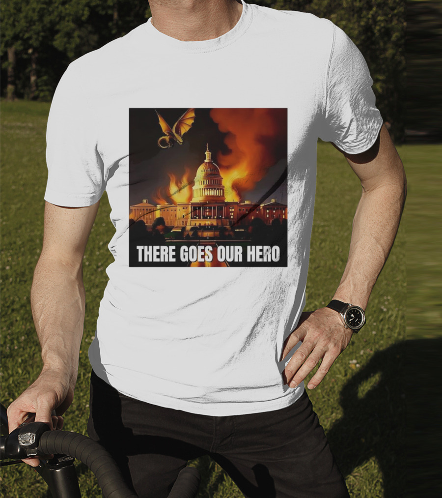 There Goes Our Hero With Dragon Capitol On Fire T-Shirt
