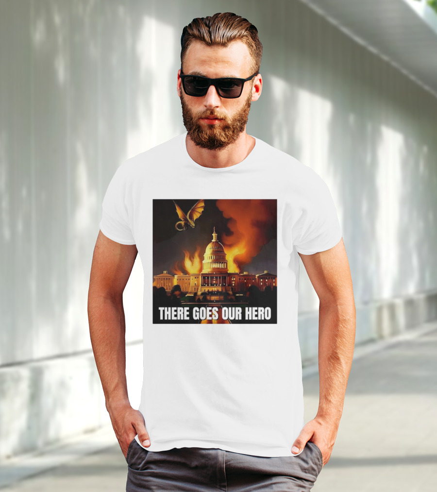 There Goes Our Hero With Dragon Capitol On Fire T-Shirt