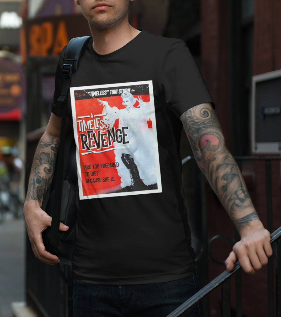 Timeless Toni Storm In A Timeless Revenge Are You Prepared To Die? Because She Is T-Shirt