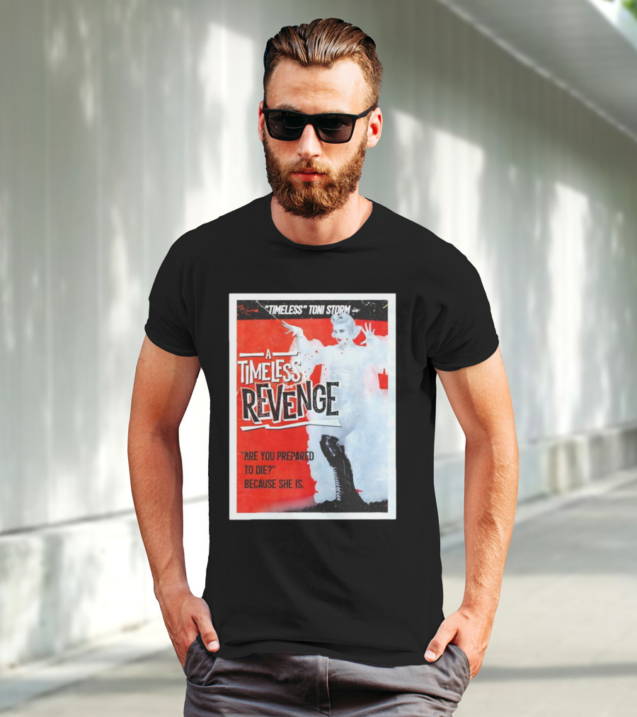Timeless Toni Storm In A Timeless Revenge Are You Prepared To Die? Because She Is T-Shirt