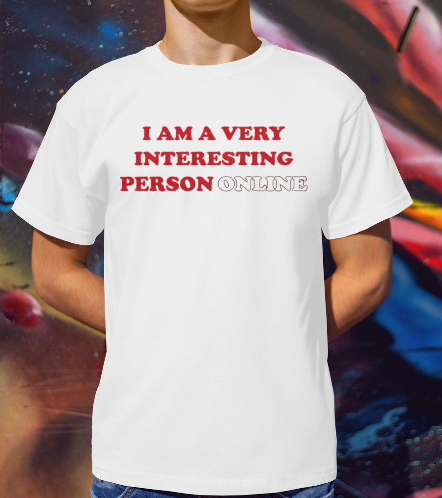 I Am A Very Interesting Person Online T-Shirt