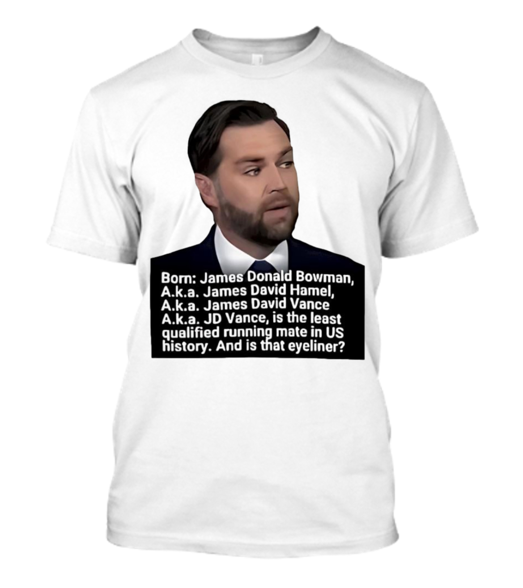 Born James Donald Bowman JD Vance Least Qualified Running Mate Eyeliner Question T-Shirt