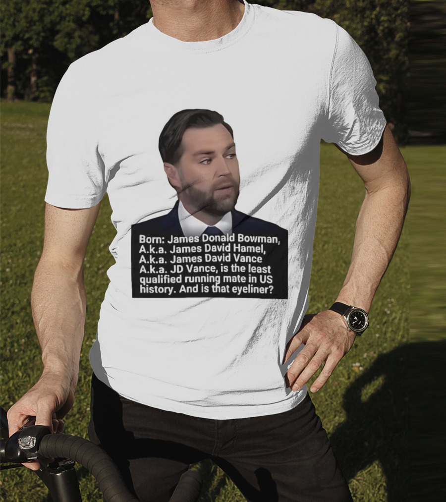Born James Donald Bowman JD Vance Least Qualified Running Mate Eyeliner Question T-Shirt