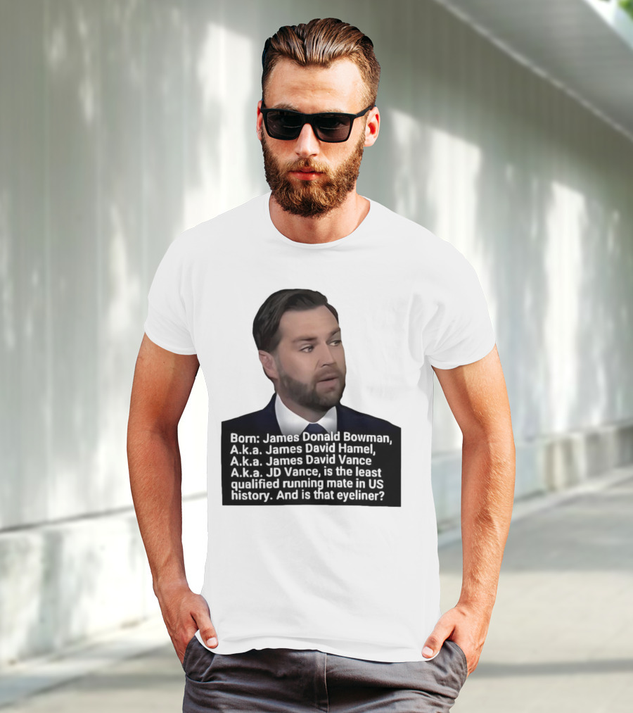 Born James Donald Bowman JD Vance Least Qualified Running Mate Eyeliner Question T-Shirt