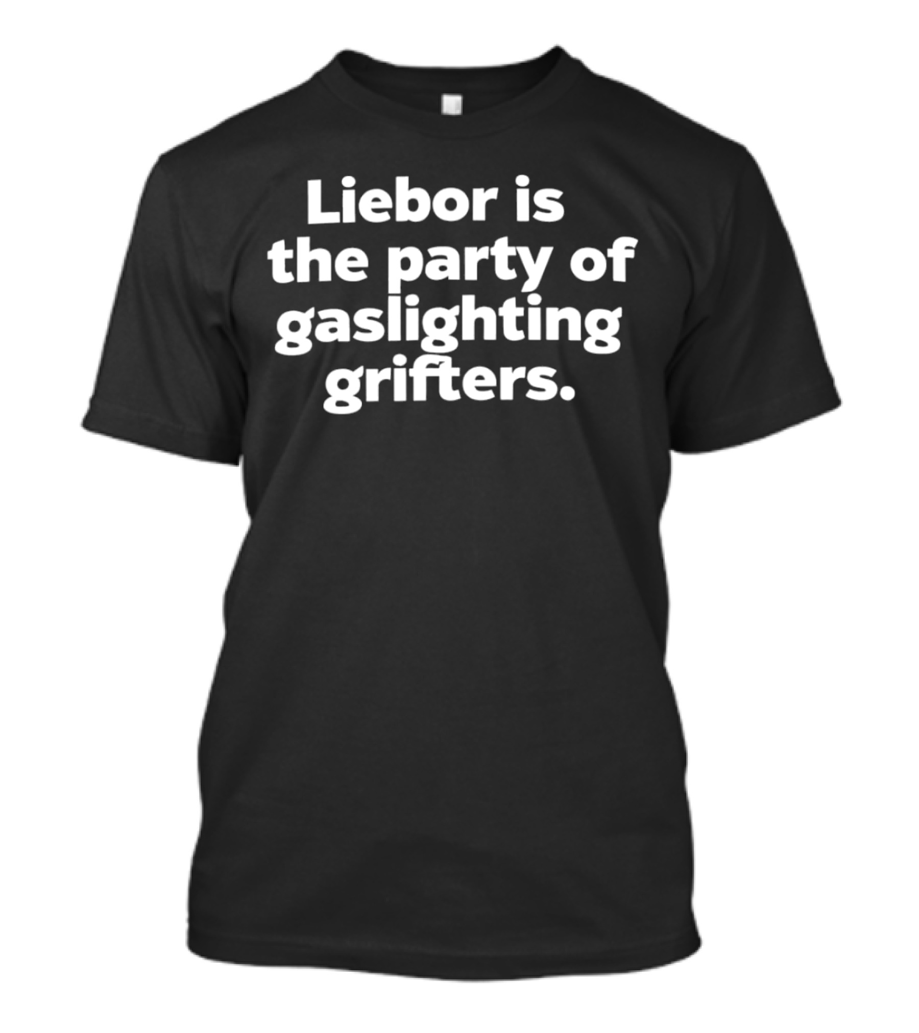 Liebor Is The Party Of Gaslighting Grifters T-Shirt