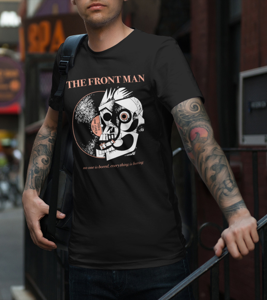 The Front Man No One Is Bored Everything Is Boring Picasso-Style T-Shirt