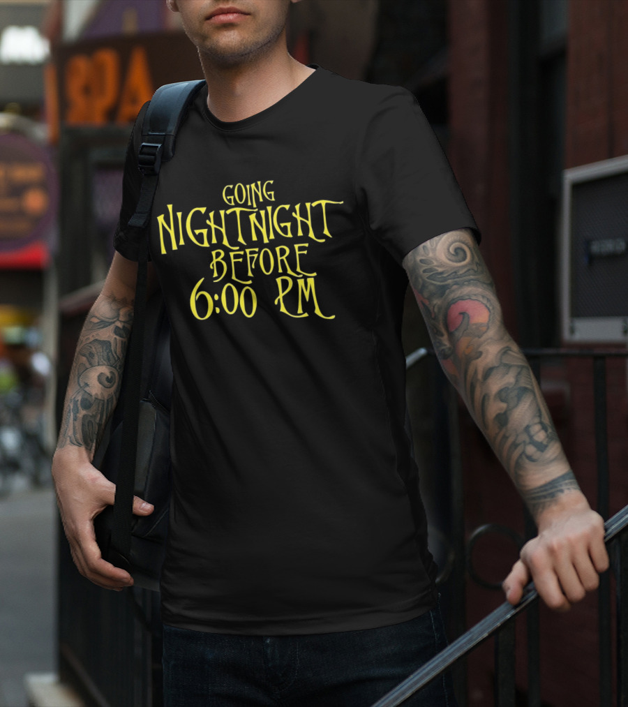 Going Nightnight Before 6 00 PM Vintage Typography T-Shirt