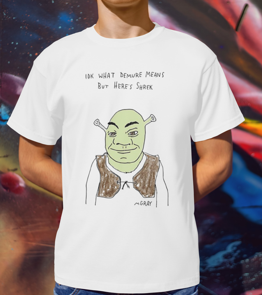 IDK What Demure Means But Here's Shrek T-Shirt