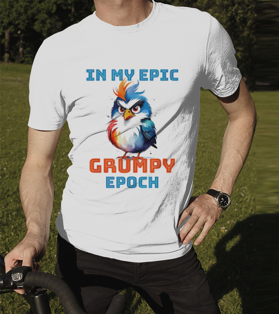 In My Epic Grumpy Epoch T-Shirt