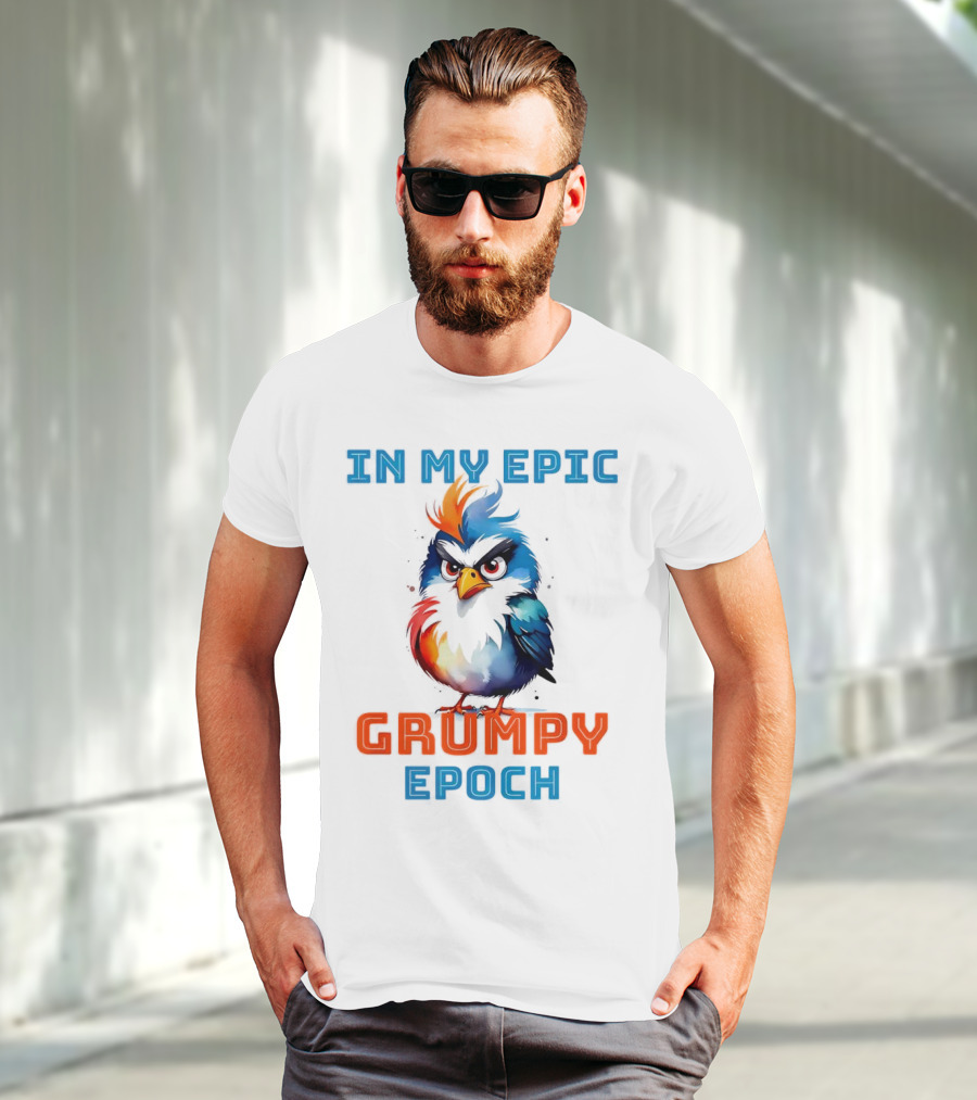 In My Epic Grumpy Epoch T-Shirt