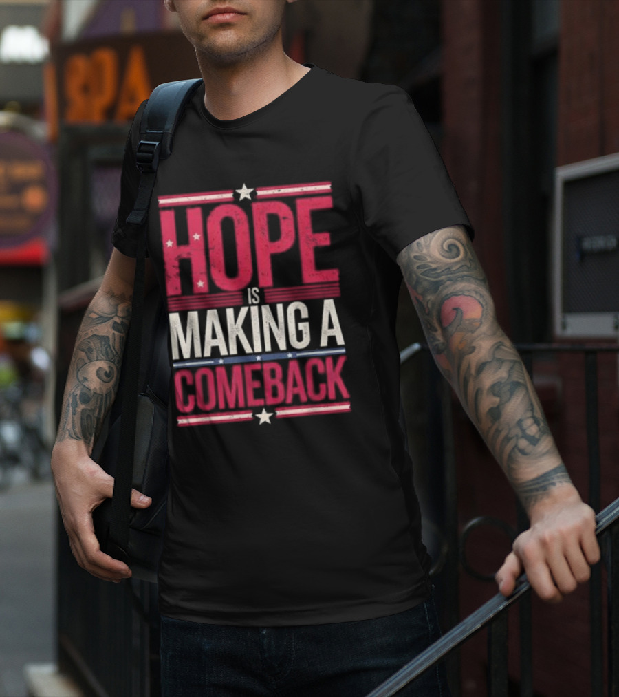 HOPE IS MAKING A COMEBACK Patriotic Stars Stripes T-Shirt