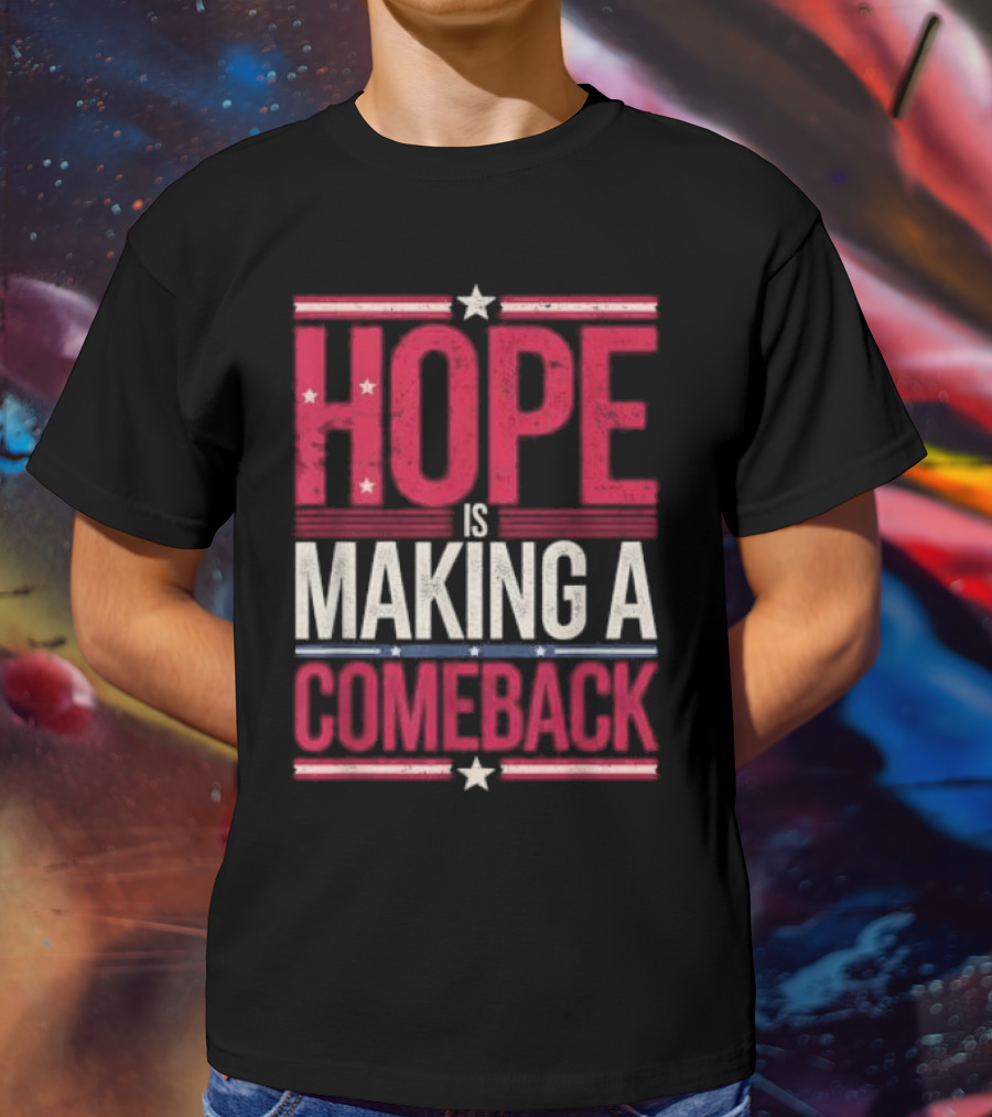 HOPE IS MAKING A COMEBACK Patriotic Stars Stripes T-Shirt