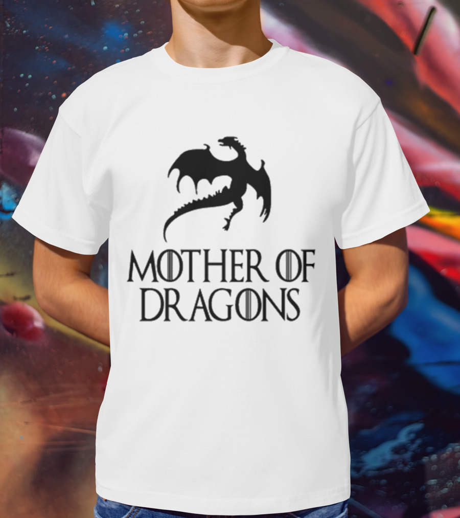Mother Of Dragons Game Of Thrones Mothers Day Gift T-Shirt