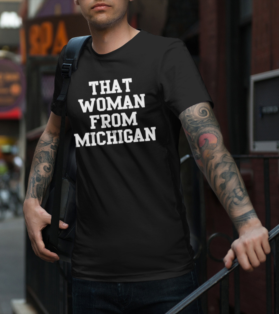 That Woman From Michigan Shirt Text Bold Typeface T-Shirt
