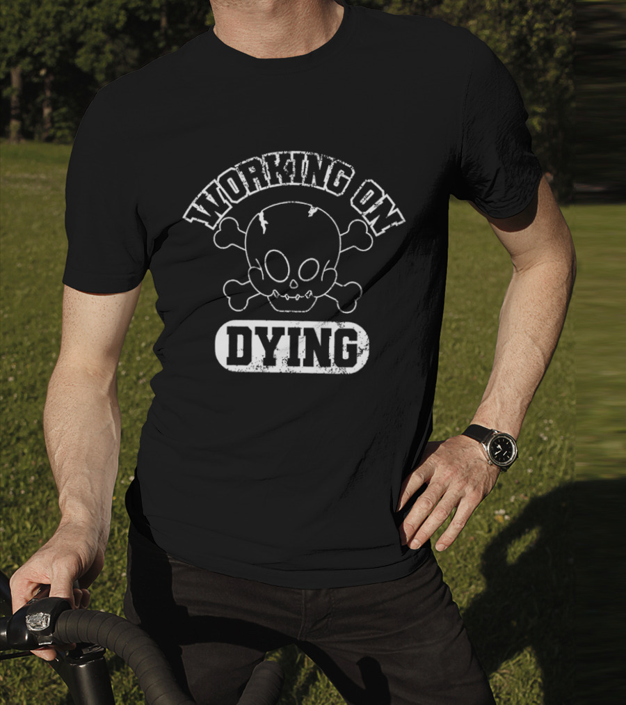 WORKING ON DYING Skull And Crossbones T-Shirt