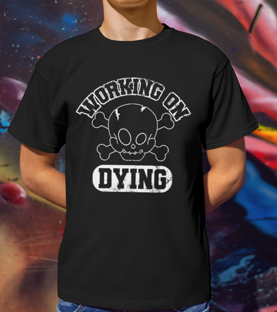 WORKING ON DYING Skull And Crossbones T-Shirt
