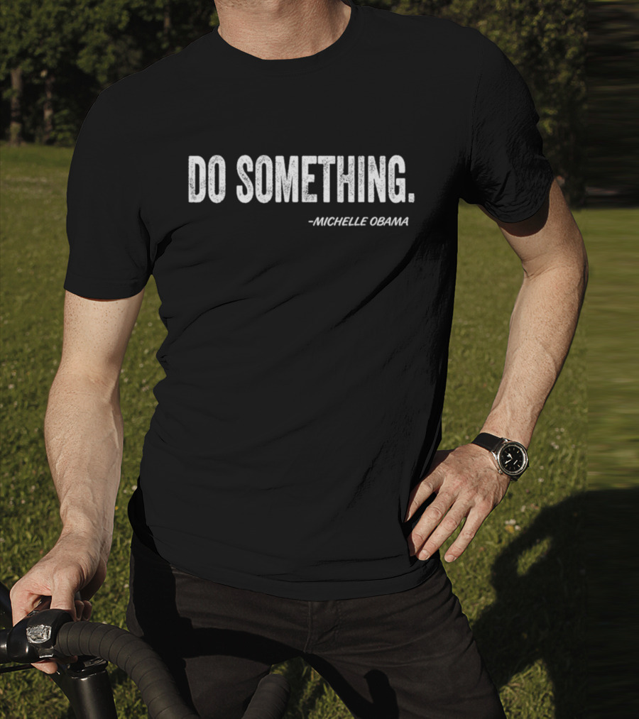 Do Something Michelle Obama Quote Text T-Shirt