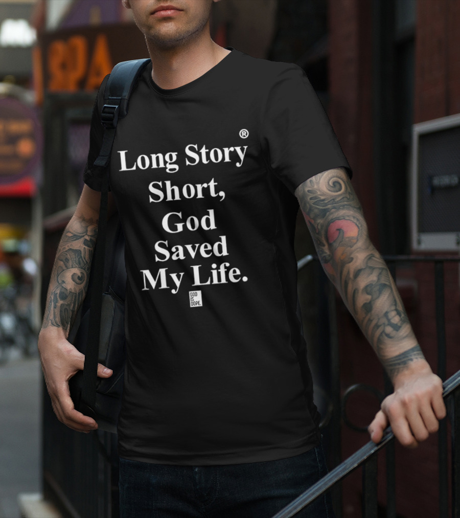 Long Story Short God Saved My Life God Is Dope T-Shirt