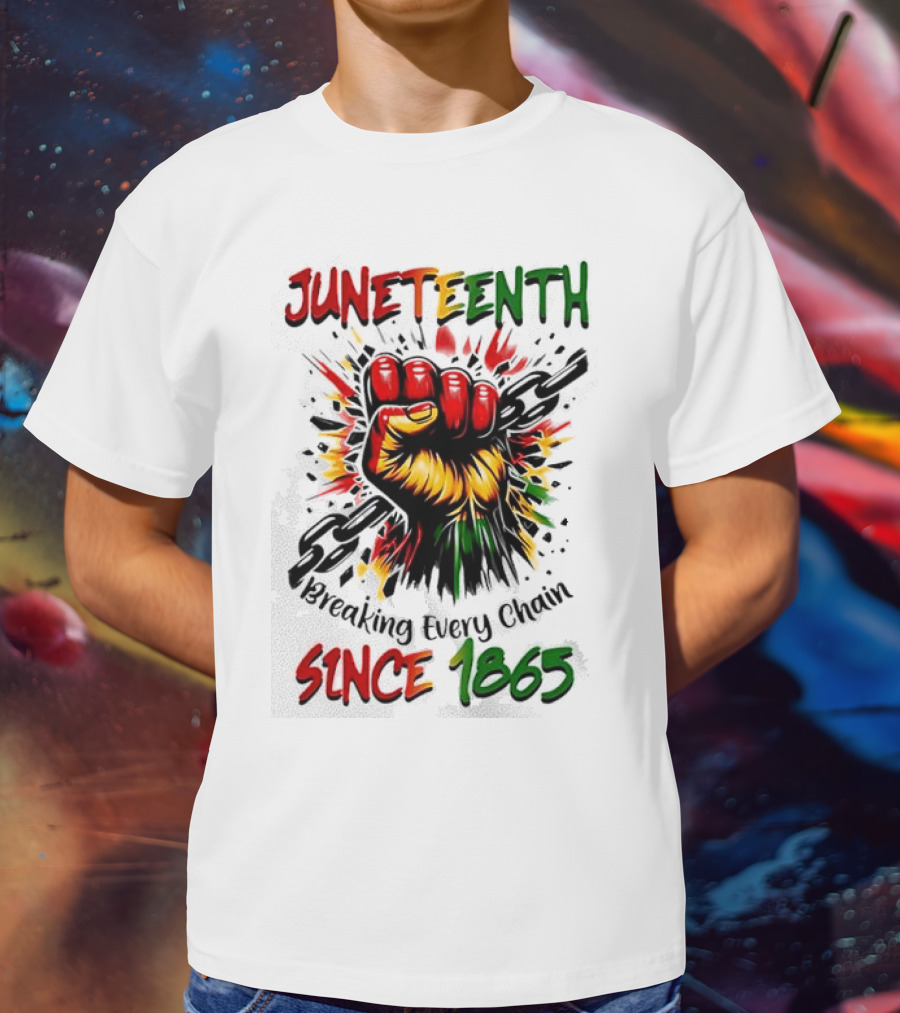 Juneteenth Breaking Every Chain Since 1865 Powerful Raised Fist T-Shirt