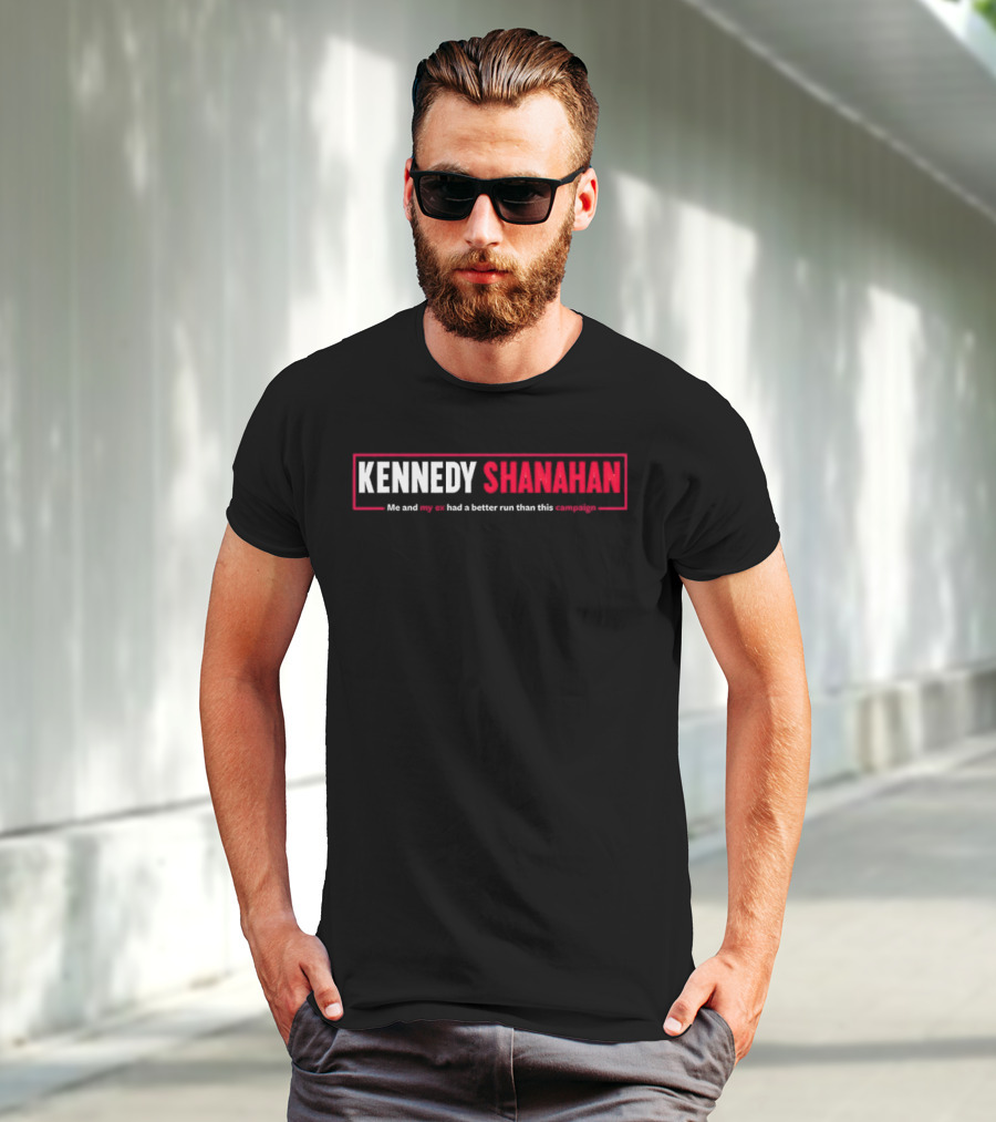 Kennedy Shanahan Me And My Ex Had A Better Run Than This Campaign T-Shirt