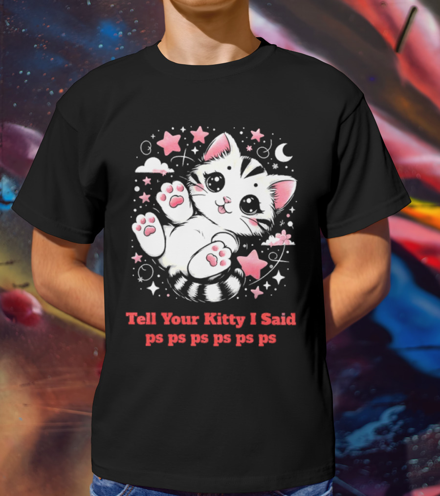 Tell Your Kitty I Said Ps Ps Ps Ps Ps Cute Cat In Stars With Moon T-Shirt