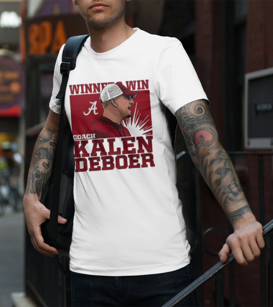 Winners Win Coach Kalen DeBoer Alabama Crimson Tide T-Shirt