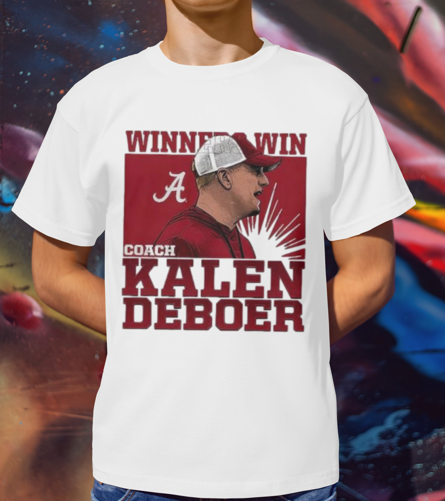 Winners Win Coach Kalen DeBoer Alabama Crimson Tide T-Shirt