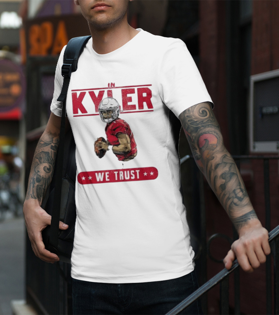 IM KYLER WE TRUST Arizona Cardinals T-Shirt