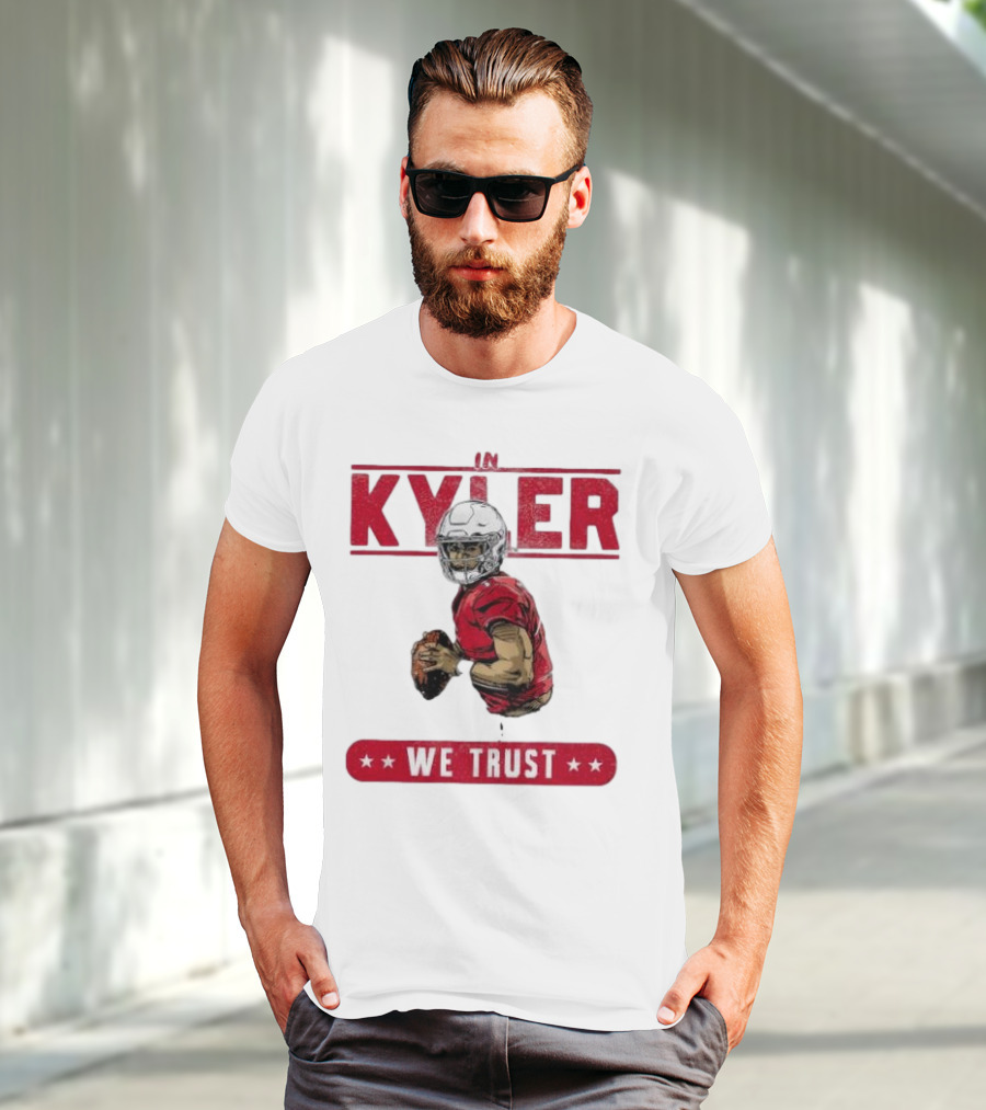 IM KYLER WE TRUST Arizona Cardinals T-Shirt